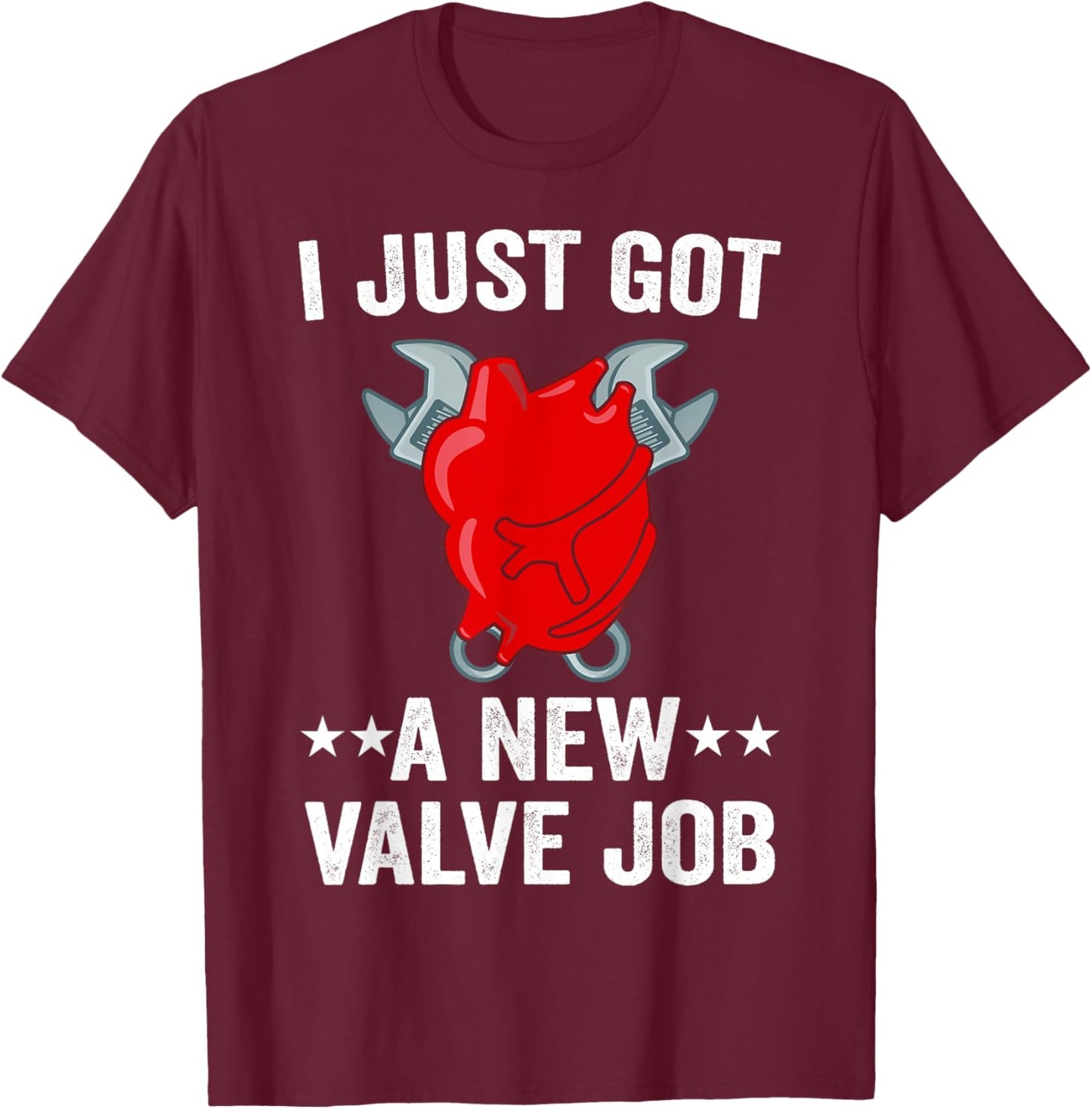 I Just Got A New Valve Job Heart Surgery Men Funny Valve Job T-Shirt - T-Shirt | Maroon