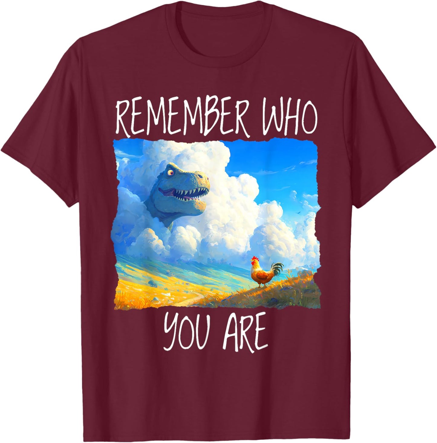Remember Who You are Dinosaur Chicken T-Shirt - T-Shirt | Maroon