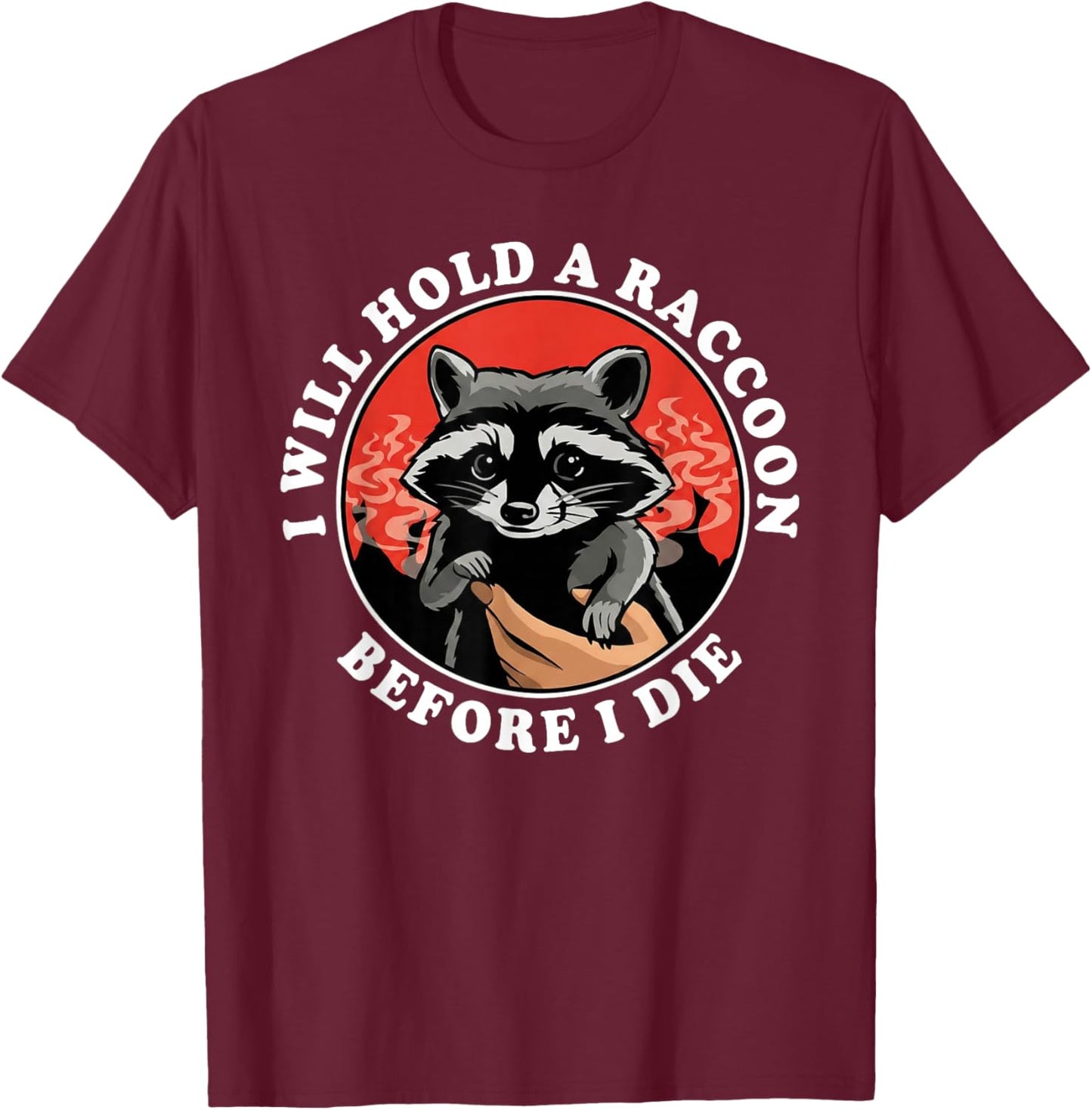 I Will Hold A Raccoon Before I Die Funny Retro Animal Quote T-Shirt - T-Shirt | Maroon