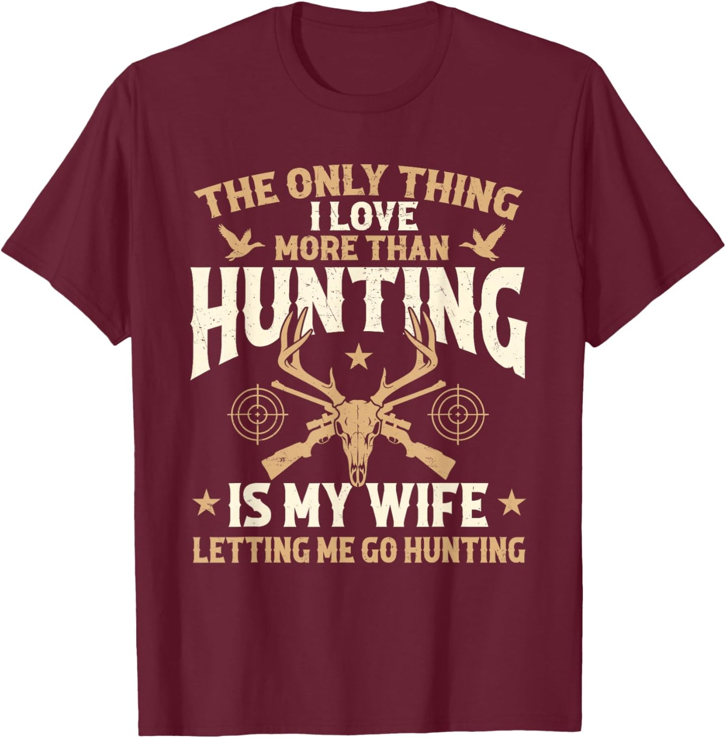 The Only Thing I Love More Than Hunting is My Wife - Hunter T-Shirt - T-Shirt | Maroon