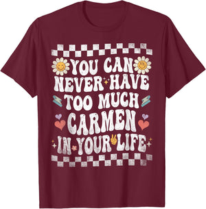 You Can Never Have Too Much Carmen in Your Life T-Shirt - T-Shirt | Maroon
