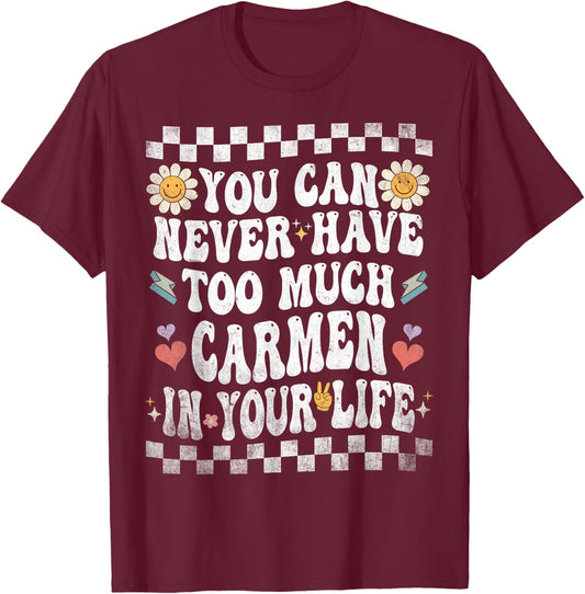 You Can Never Have Too Much Carmen in Your Life T-Shirt - T-Shirt | Maroon