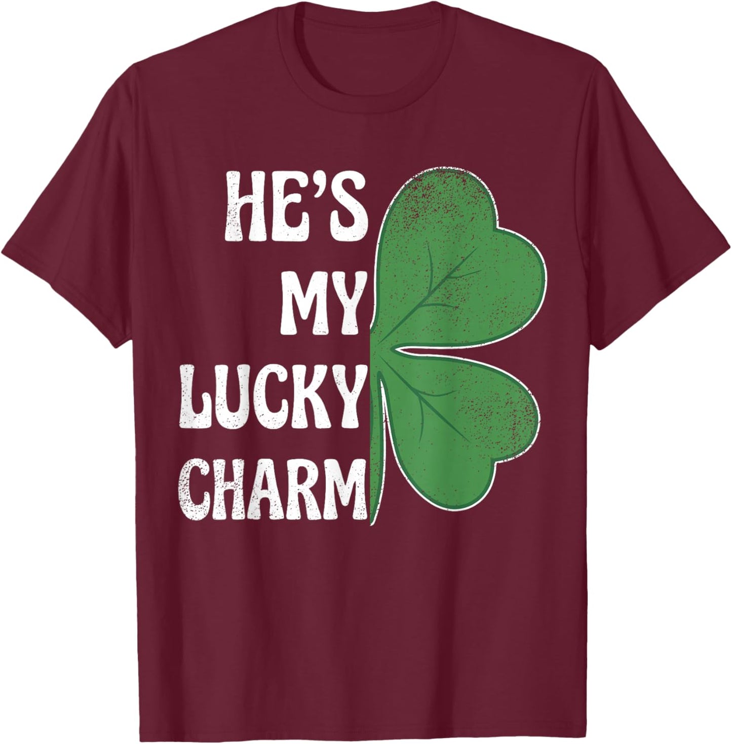 He's My Lucky Charm St Patricks Day Couples Shamrock T-Shirt - T-Shirt | Maroon