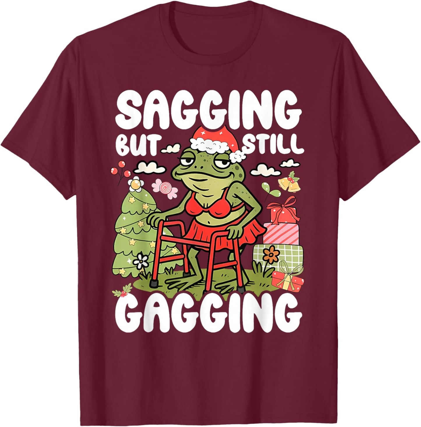 Sagging But Still Gagging Frog Funny Cringe Meme Christmas T-Shirt - T-Shirt | Maroon