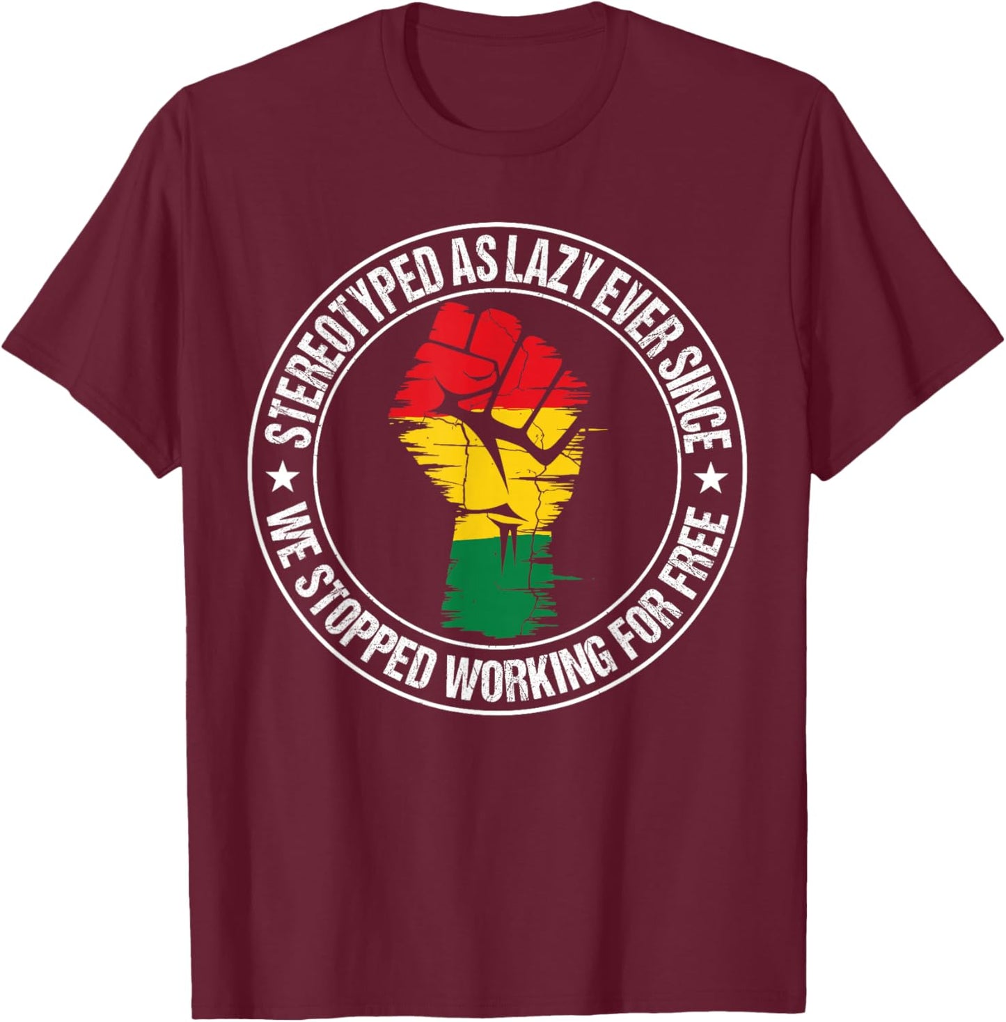 Stereotyped As Lazy Ever Since We Stopped Working for Free T-Shirt - T-Shirt | Maroon