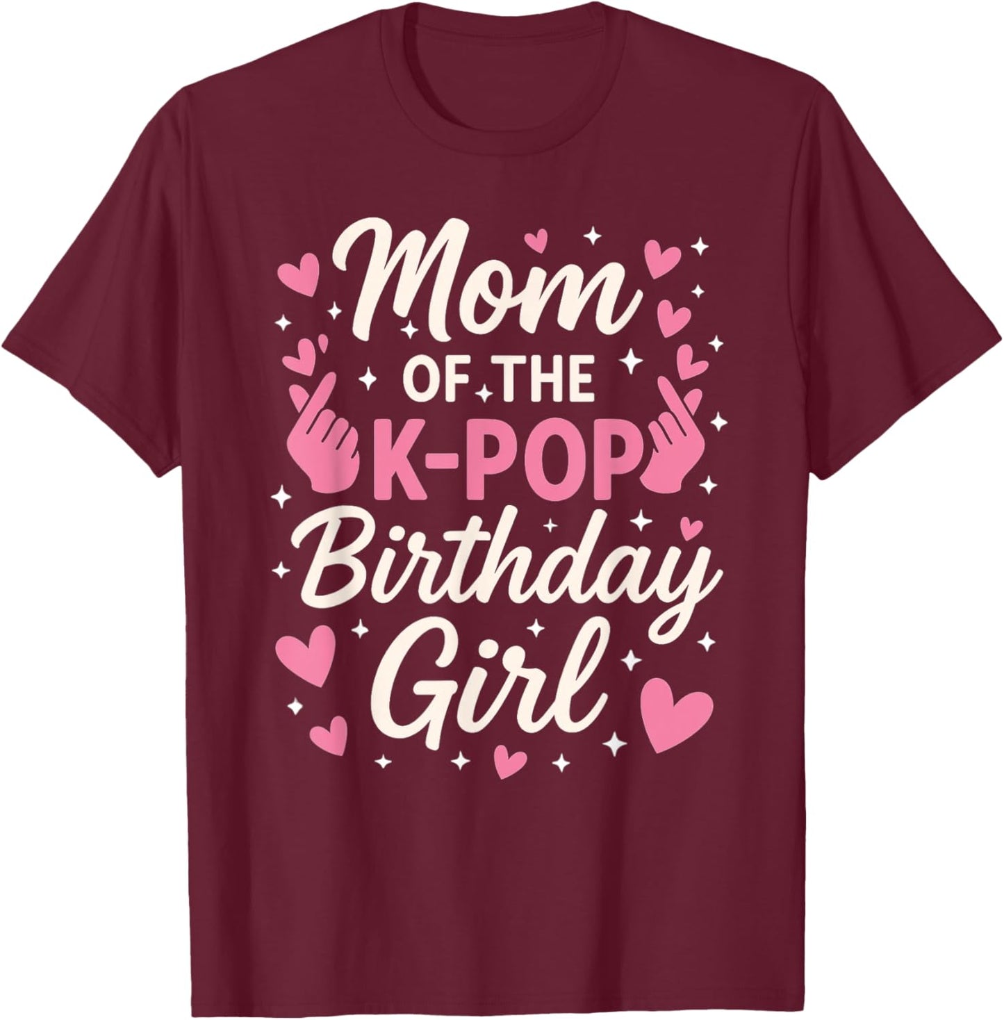 Mom of The K Pop Birthday Girl Korean Pop Lovers Girls Women T-Shirt - T-Shirt | Maroon