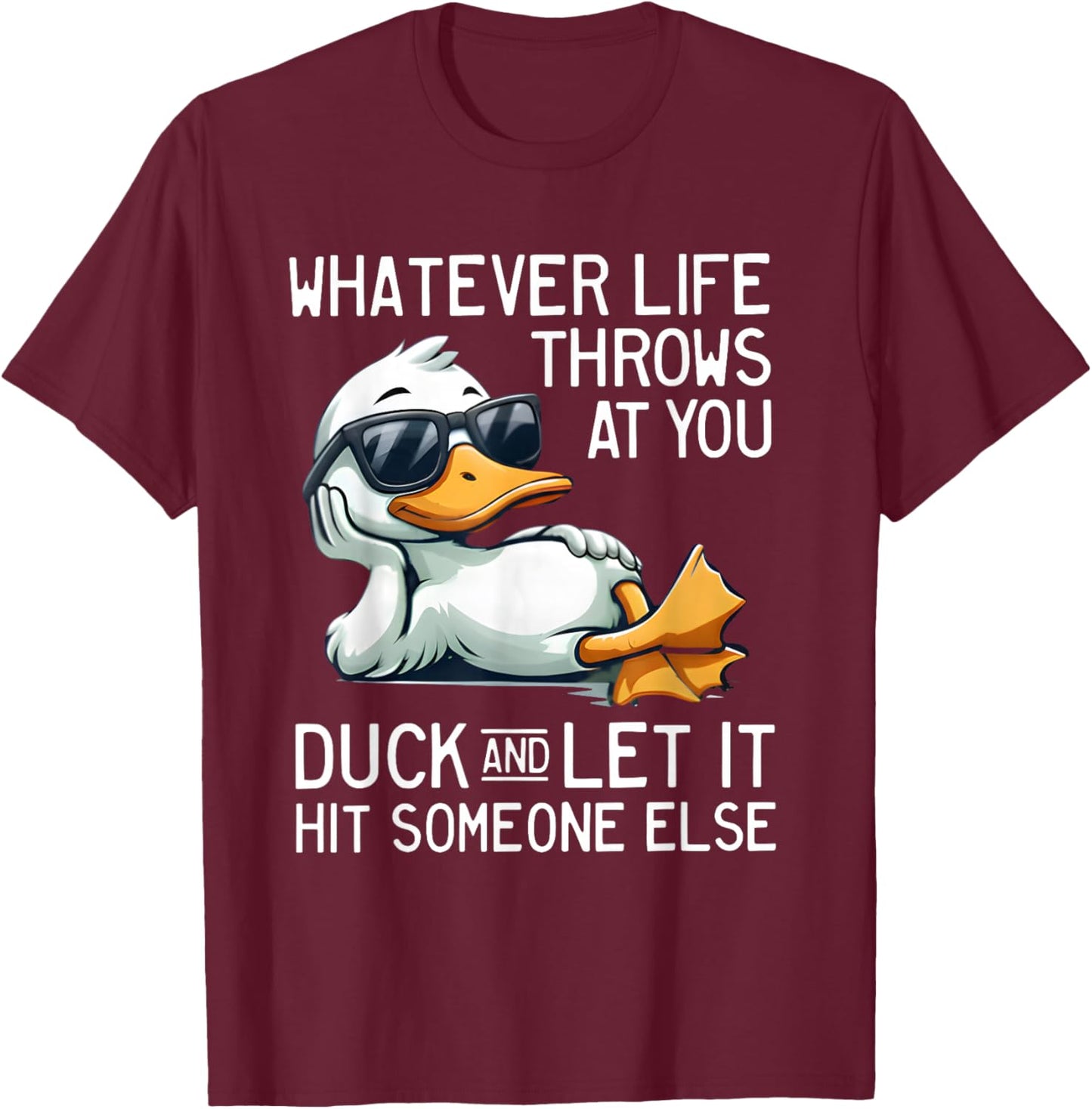 Whatever Throws at You Duck and Let It Hit Someone Else T-Shirt - T-Shirt | Maroon