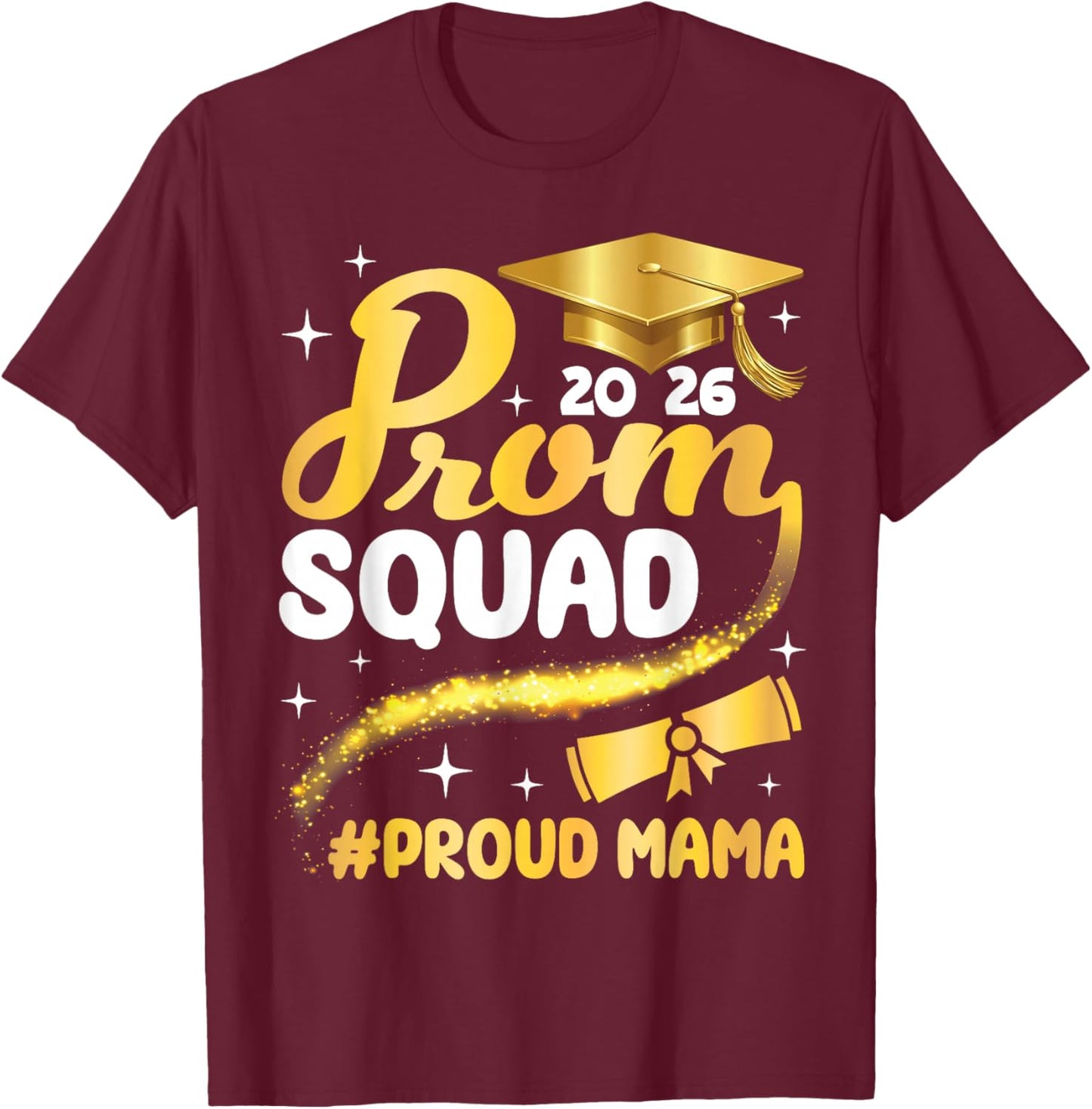 Class of 2026 Prom Squad Proud Mama Graduation Son Daughter T-Shirt - T-Shirt | Maroon