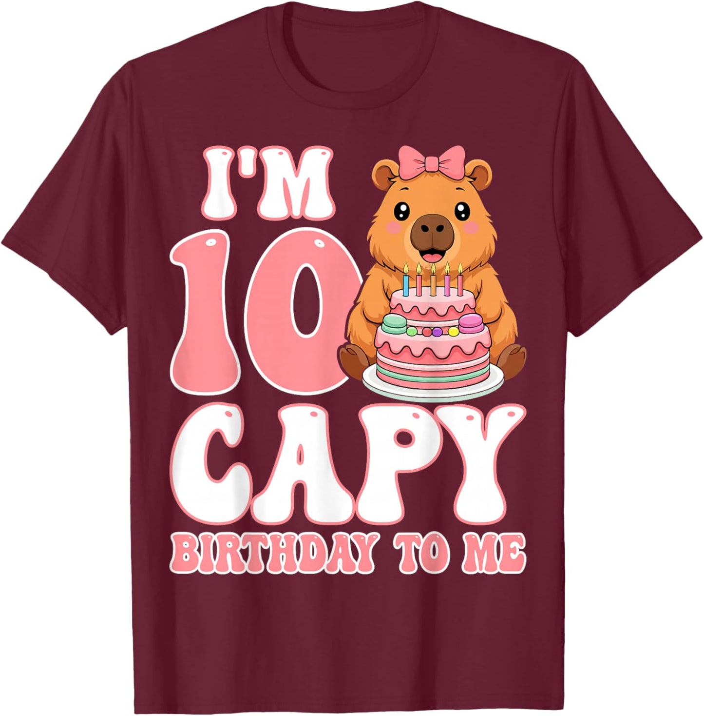 I'm 10 Capy Birthday to Me - Capybara 10th Birthday Girl T-Shirt - T-Shirt | Maroon