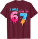 I was 6 Now I'm 7 Funny Meme Six Seven Baseball 7th Birthday T-Shirt - T-Shirt | Maroon