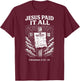 Jesus Paid It All Funny Christian (on Back) T-Shirt - T-Shirt | Maroon