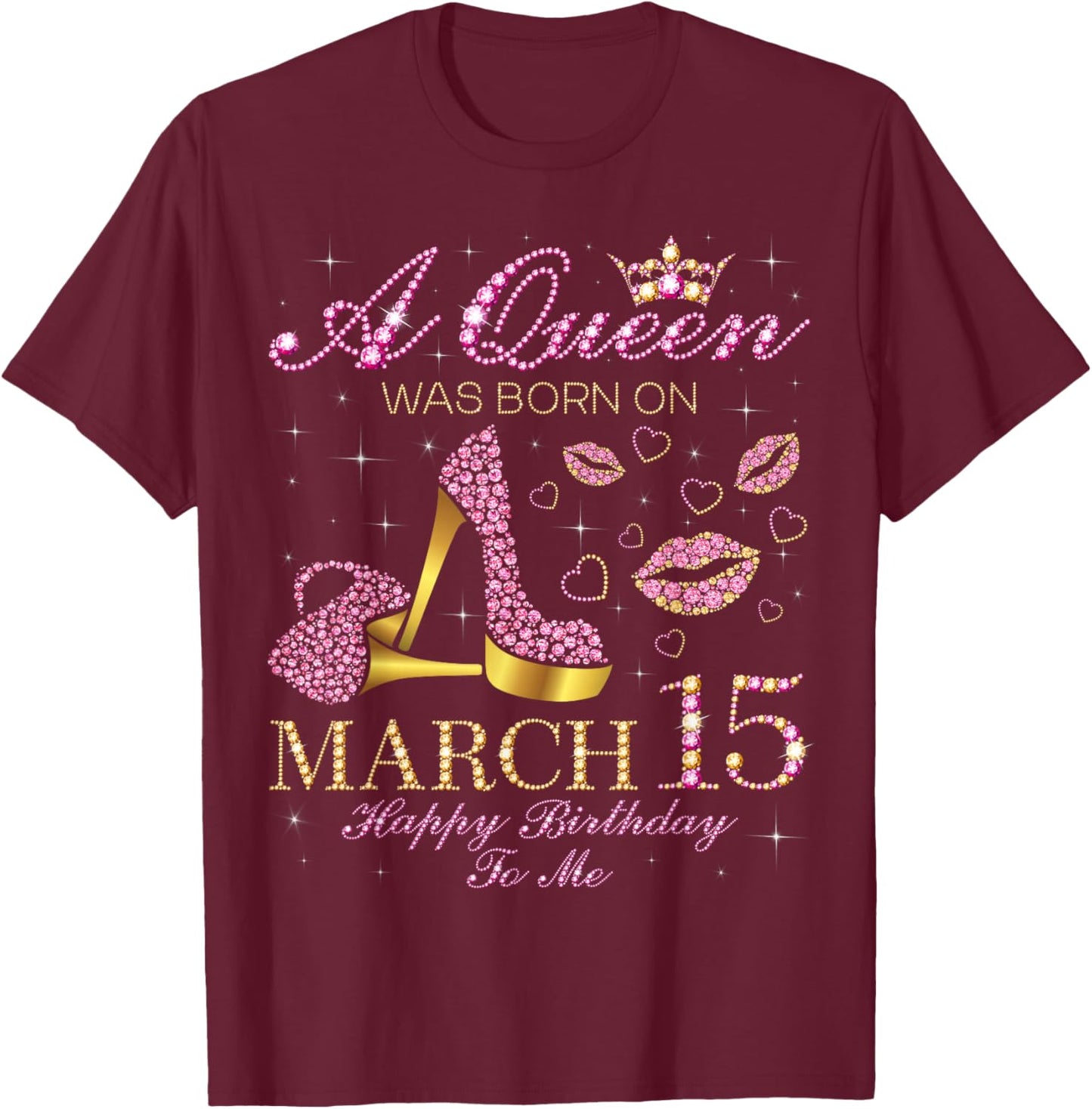 A Queen was Born on March 15 Happy Birthday to Me Gift T-Shirt - T-Shirt | Maroon