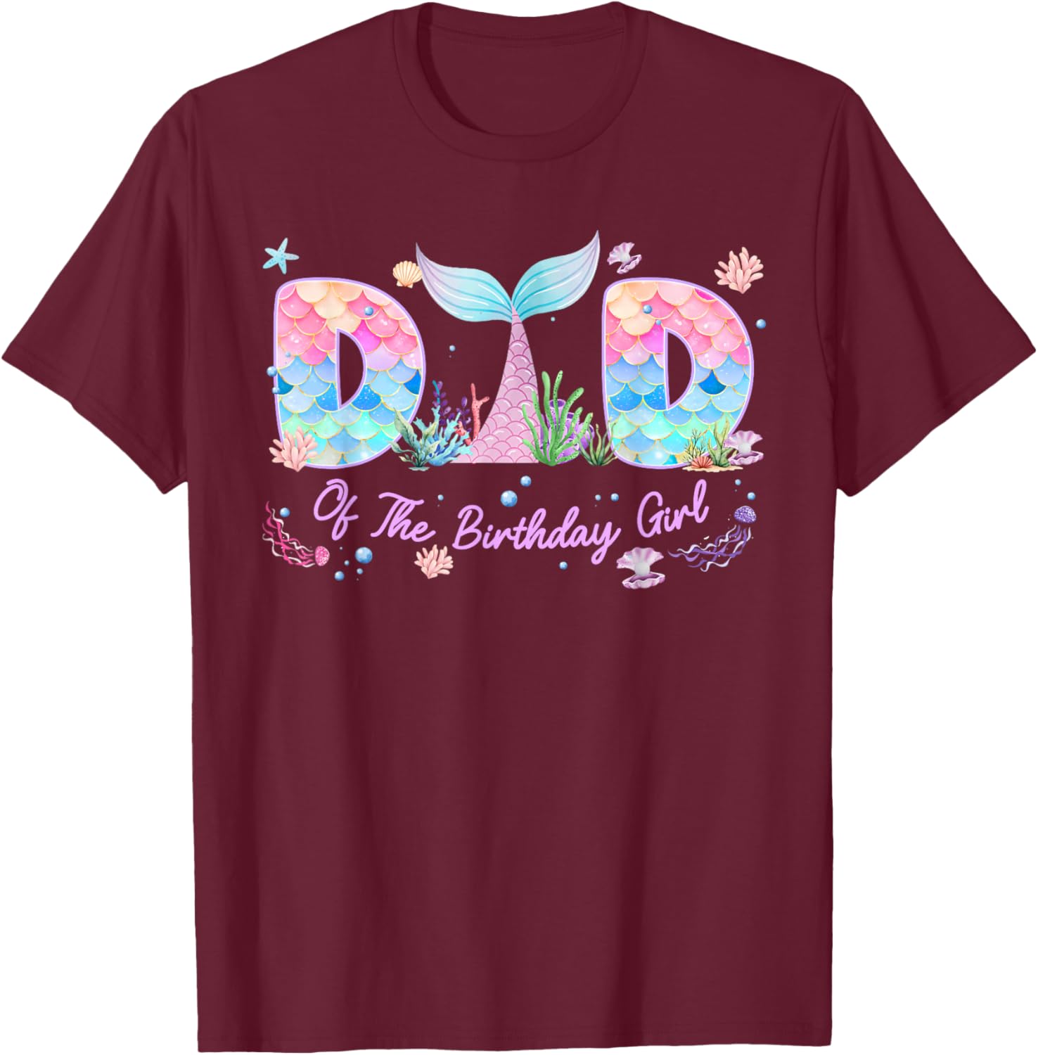 Dad of The Birthday Girl Mermaid Family Matching Bday Party T-Shirt - T-Shirt | Maroon