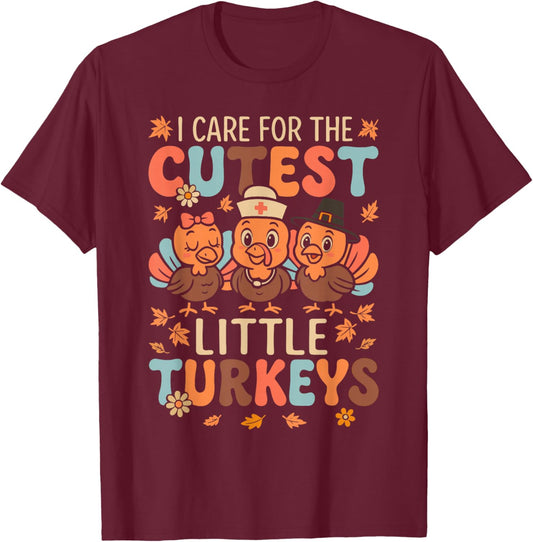 I Care for The Cutest Little Turkeys Thanksgiving Nurse T-Shirt - T-Shirt | Maroon
