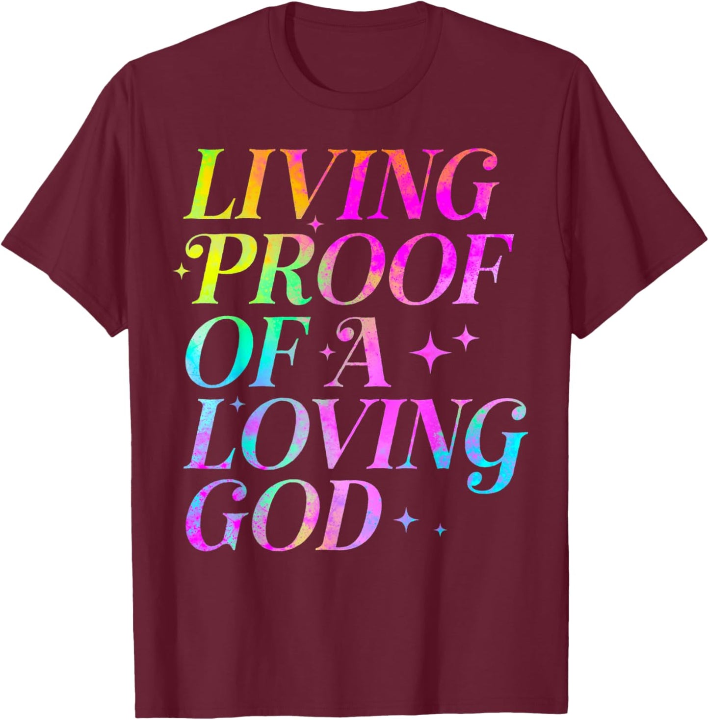Living Proof of a Loving God Faith Christian T-Shirt - T-Shirt | Maroon
