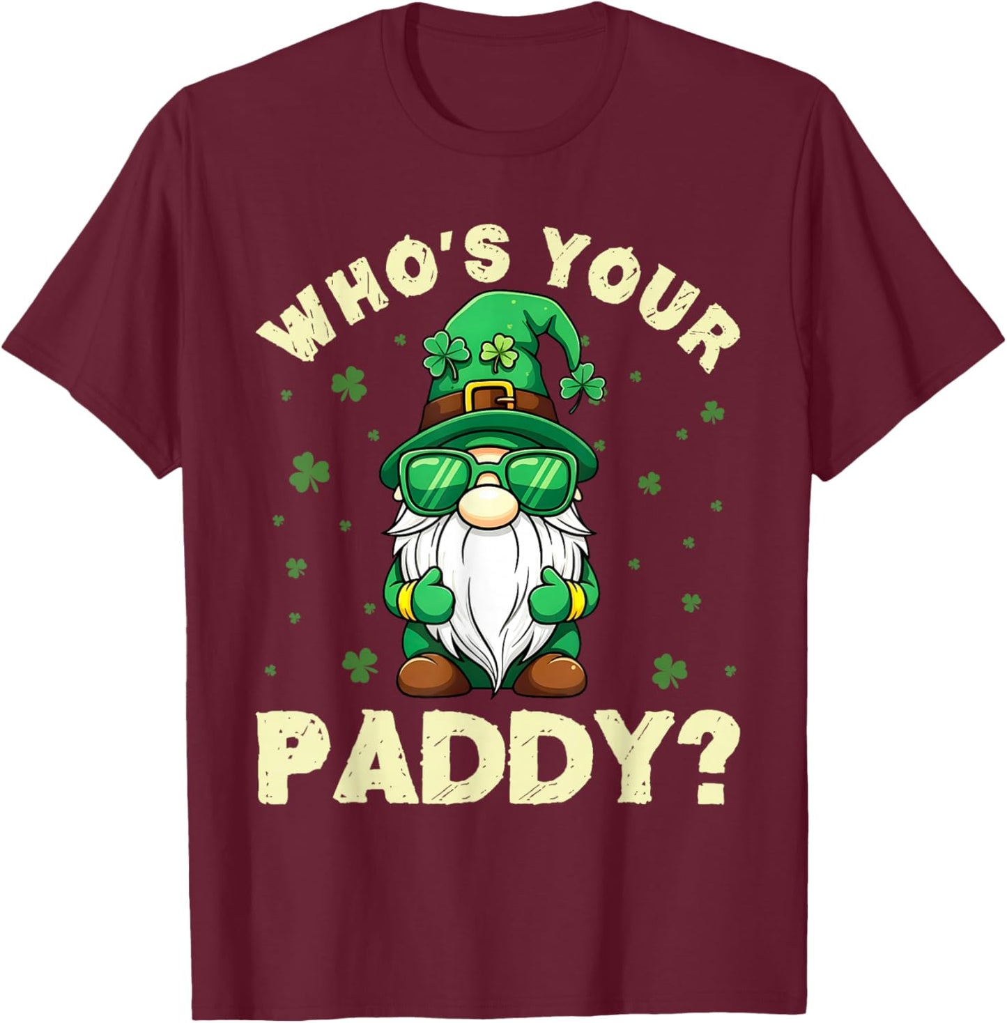 Funny Gnome Who’s Your Paddy St Patrick’s Day Men Women Kids T-Shirt - T-Shirt | Maroon