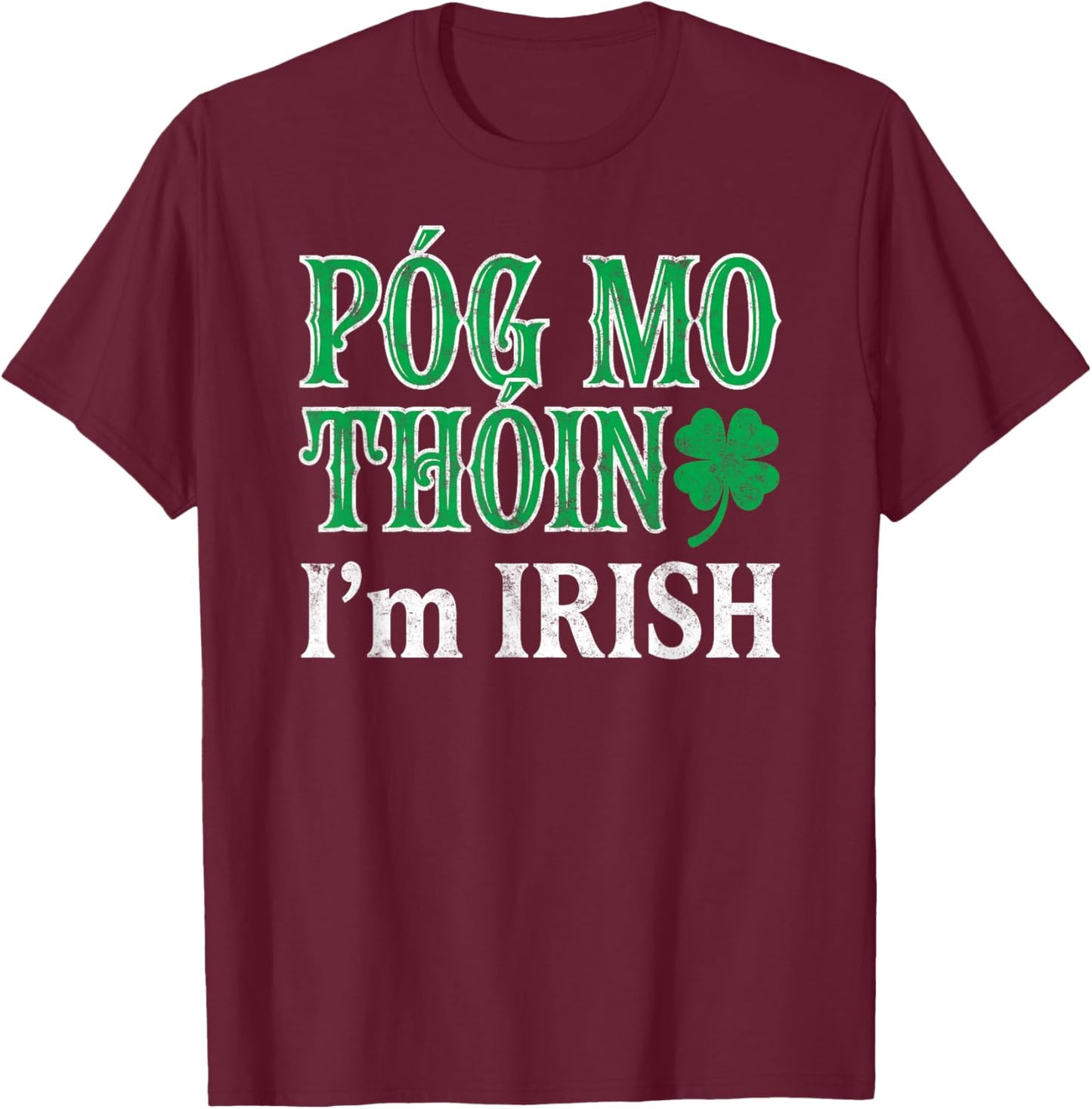 Funny St.Patrick’s Day Póg Mo Thóin Kiss me I’m Irish Joke T-Shirt - T-Shirt | Maroon