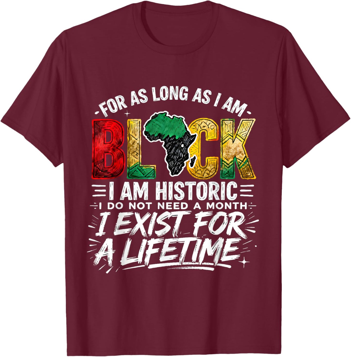 for As LongAs I Am Black Historic Lifetime African Quote T-Shirt - T-Shirt | Maroon