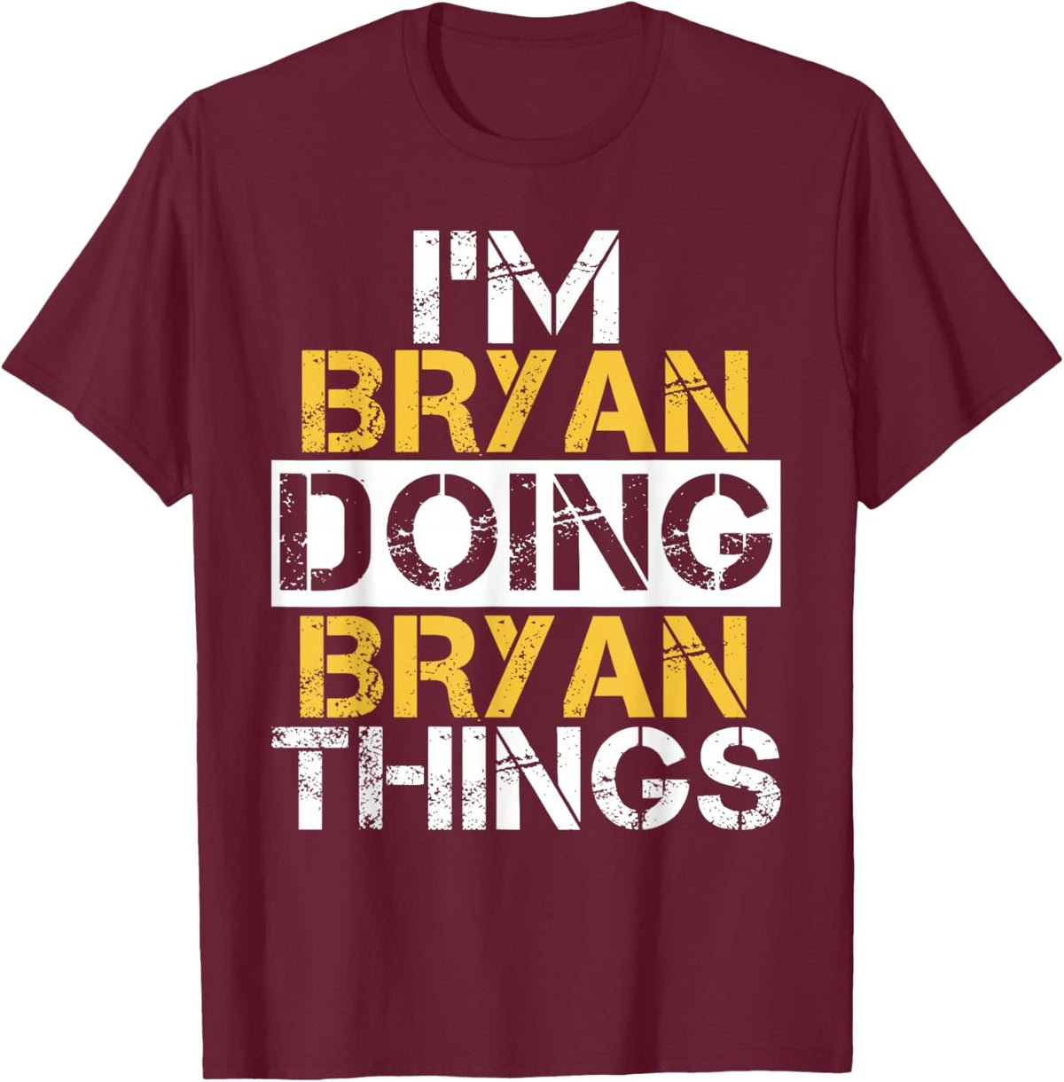 I'm Bryan Doing Bryan Things Name Bryan T-Shirt - T-Shirt | Maroon