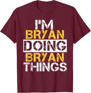 I'm Bryan Doing Bryan Things Name Bryan T-Shirt - T-Shirt | Maroon