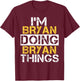 I'm Bryan Doing Bryan Things Name Bryan T-Shirt - T-Shirt | Maroon