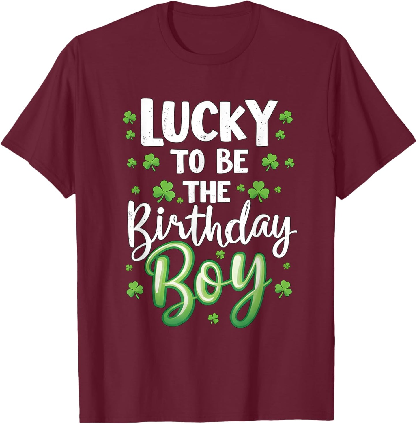 Lucky to be The Birthday Boy St Patricks Day Shamrock Men T-Shirt - T-Shirt | Maroon