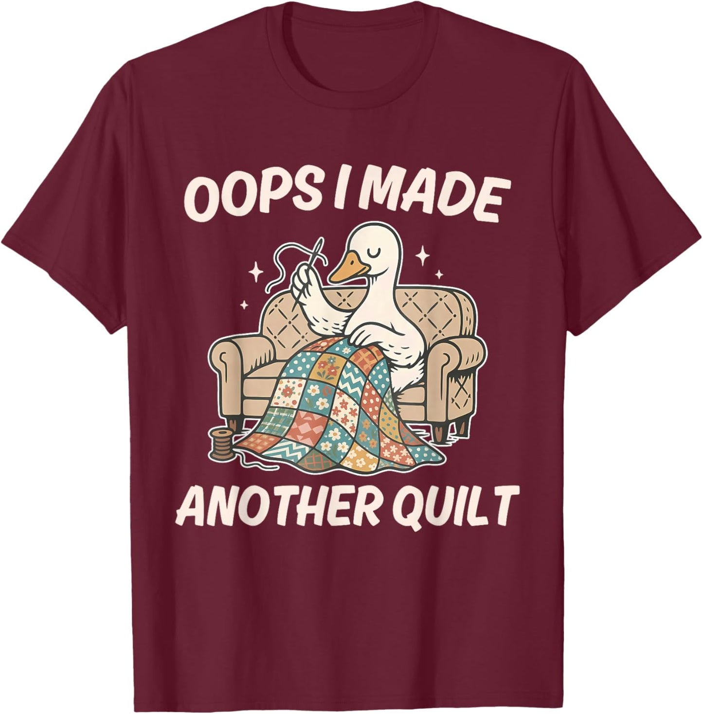 Oops I Made Another Quilt Funny Goose Design T-Shirt - T-Shirt | Maroon