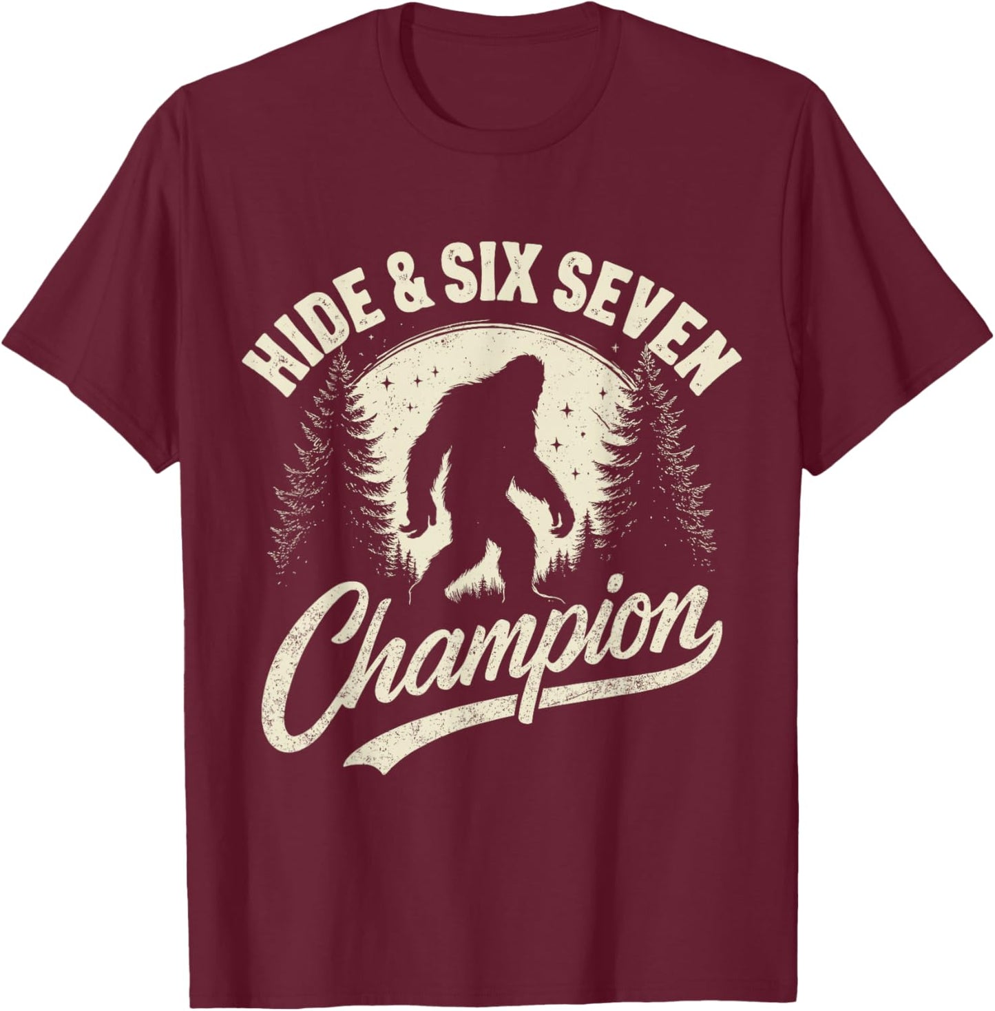 Hide and Six Seven Champion Funny Bigfoot Sasquatch 67 T-Shirt - T-Shirt | Maroon
