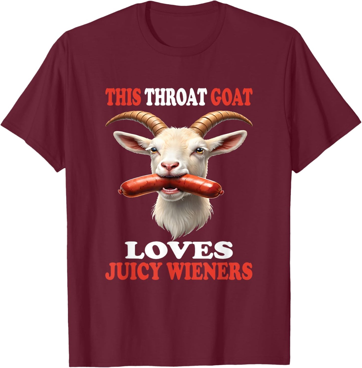 Funny This Throat Goat Swallows Loves Juicy Wieners T-Shirt - T-Shirt | Maroon