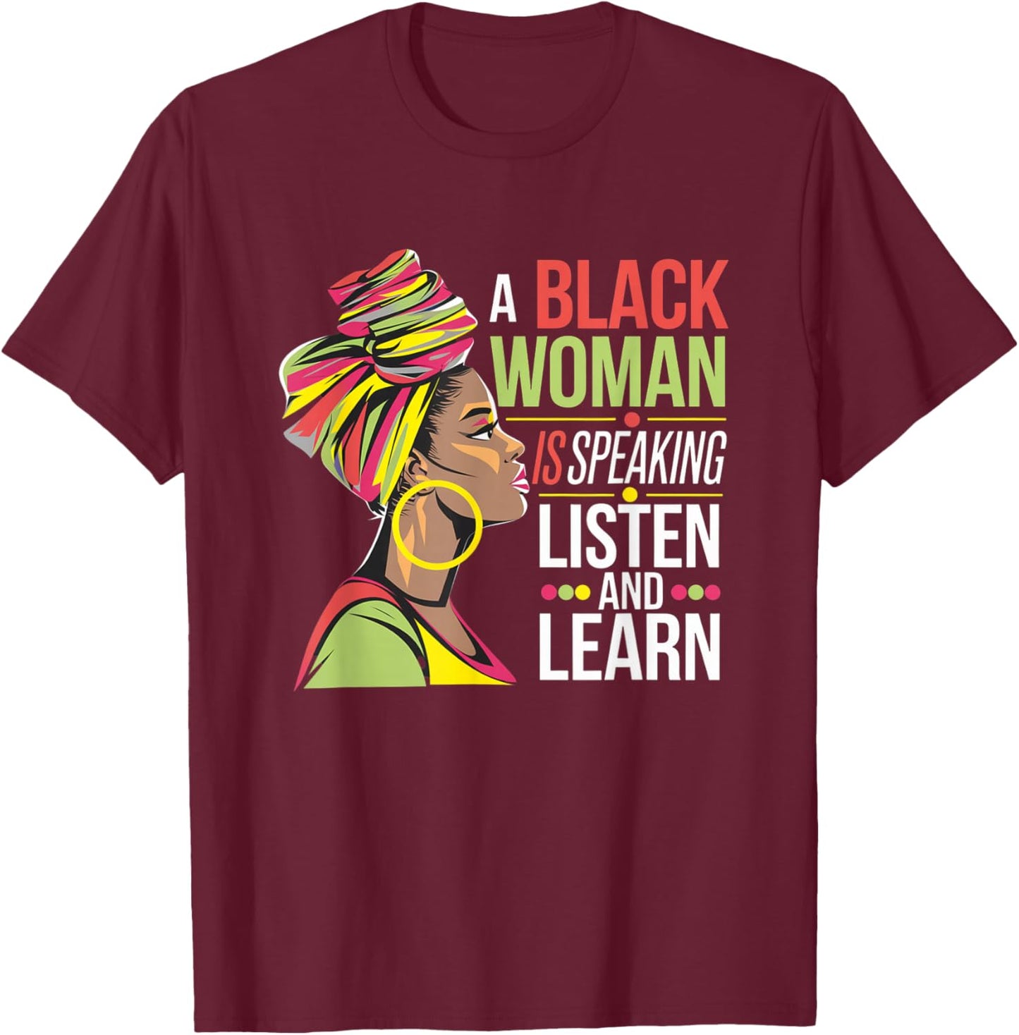 A Black Woman is Speaking Listen and Learn Quotes T-Shirt - T-Shirt | Maroon