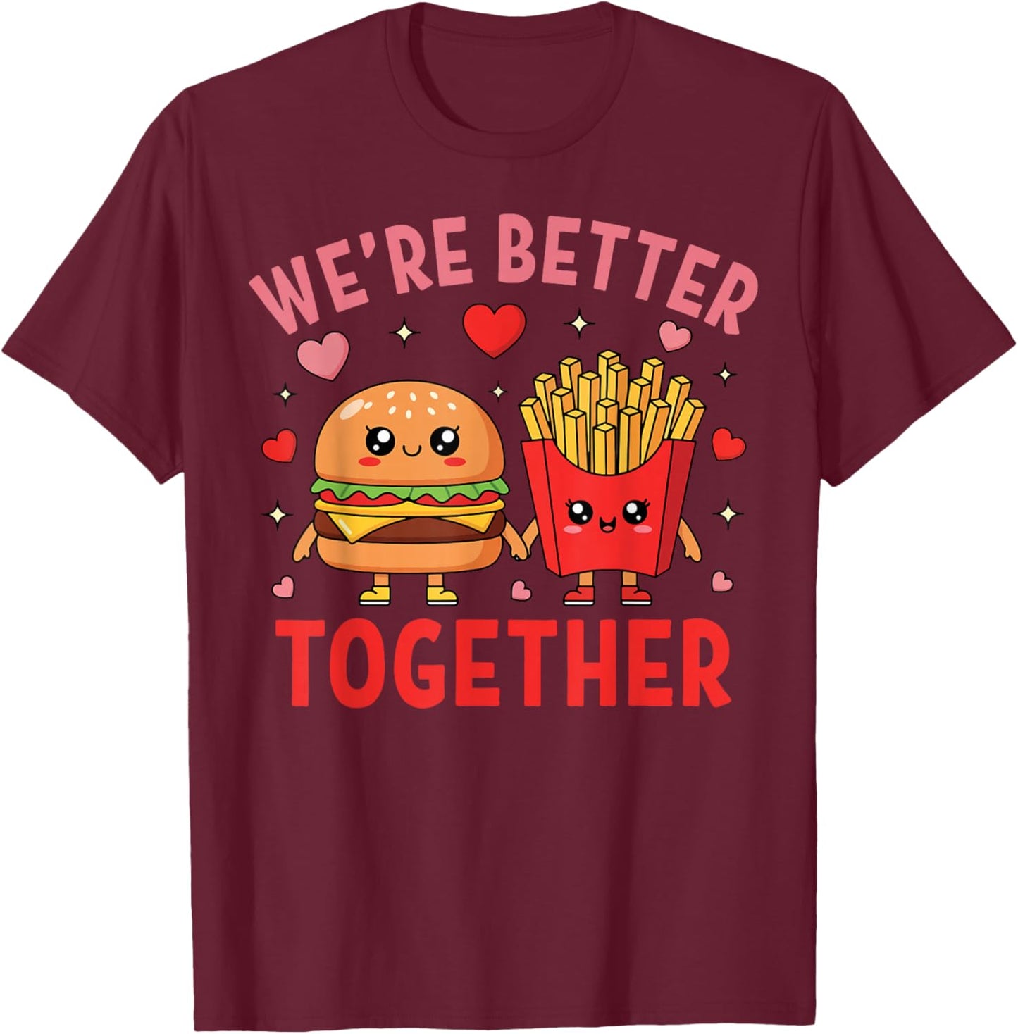 We're Better Together Burger Fries Couple Valentine's Day T-Shirt - T-Shirt | Maroon