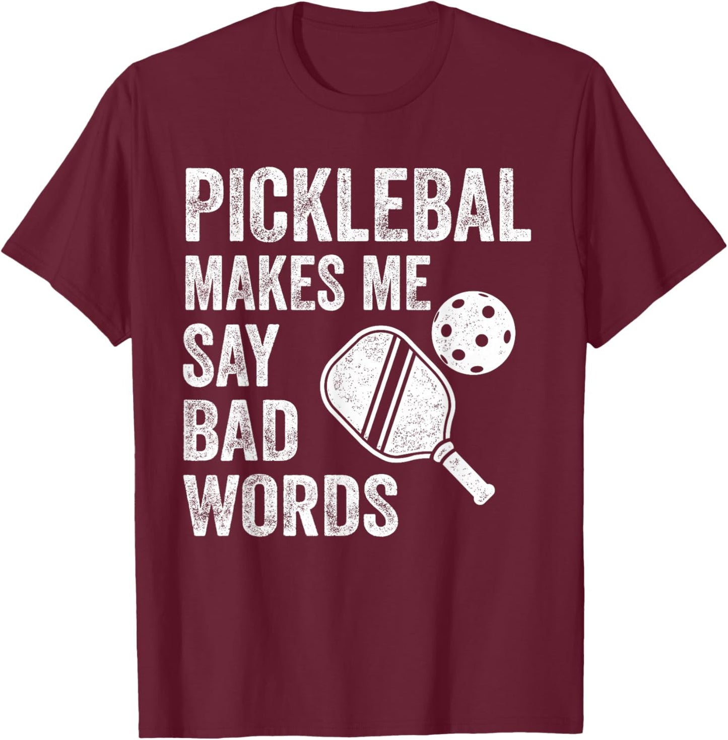 Pickleball Makes Me Say Bad Words Funny Player T-Shirt - T-Shirt | Maroon