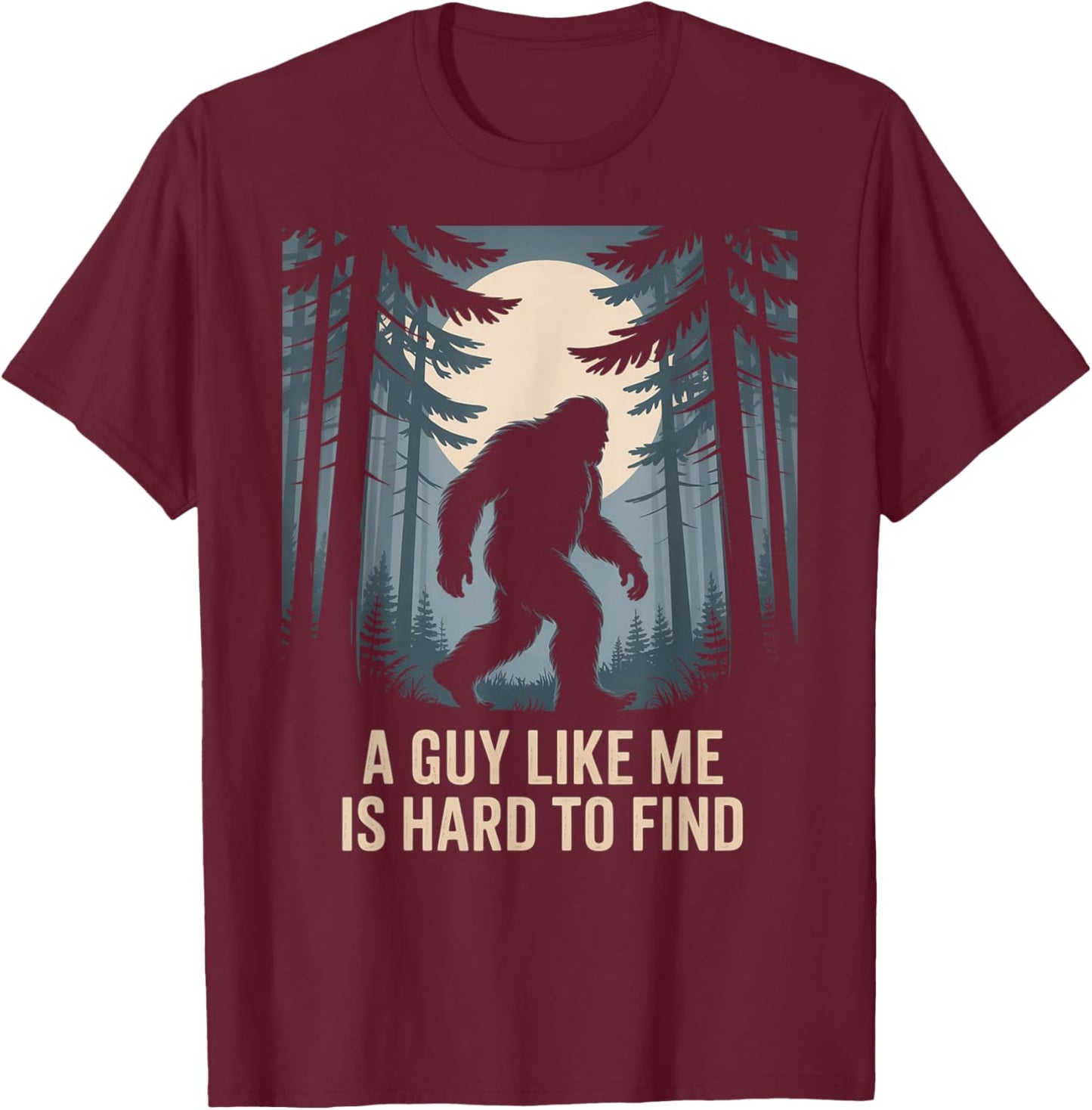 A Guy Like Me is Hard to Find Bigfoot Lover T-Shirt - T-Shirt | Maroon