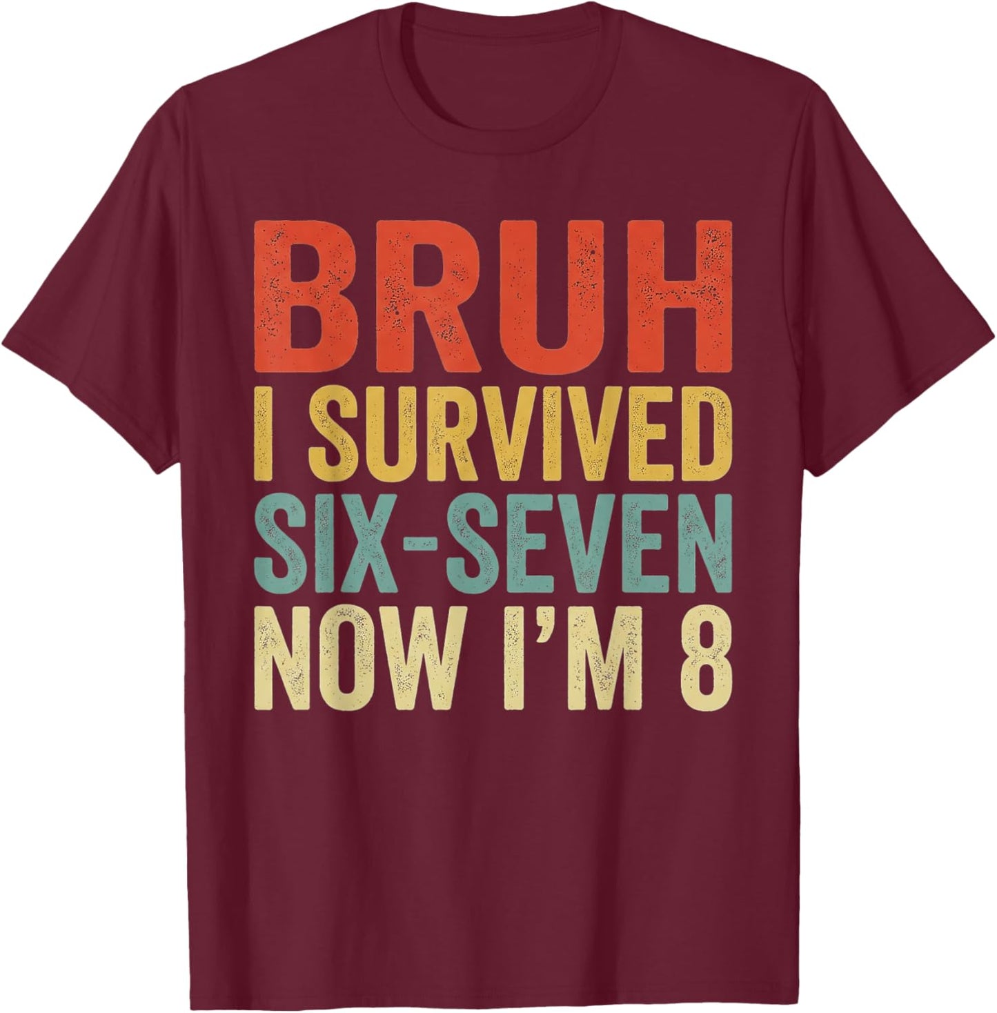 Bruh I Survived 6 7 8th Birthday I`m 8 Year Old Six Seven T-Shirt - T-Shirt | Maroon