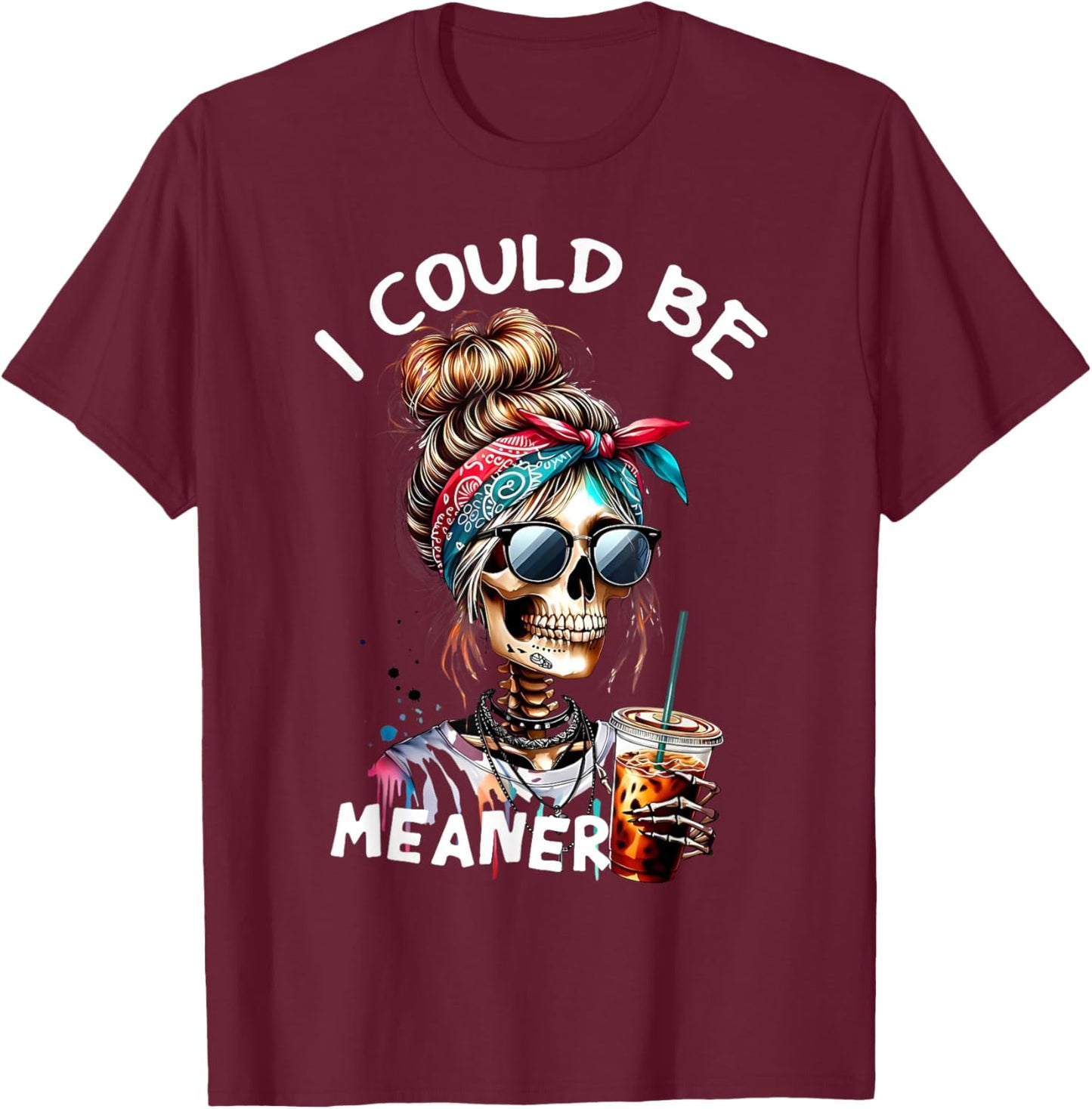 I Could Be Meaner Funny Skeleton Messy Bun Drinking Coffee T-Shirt - T-Shirt | Maroon