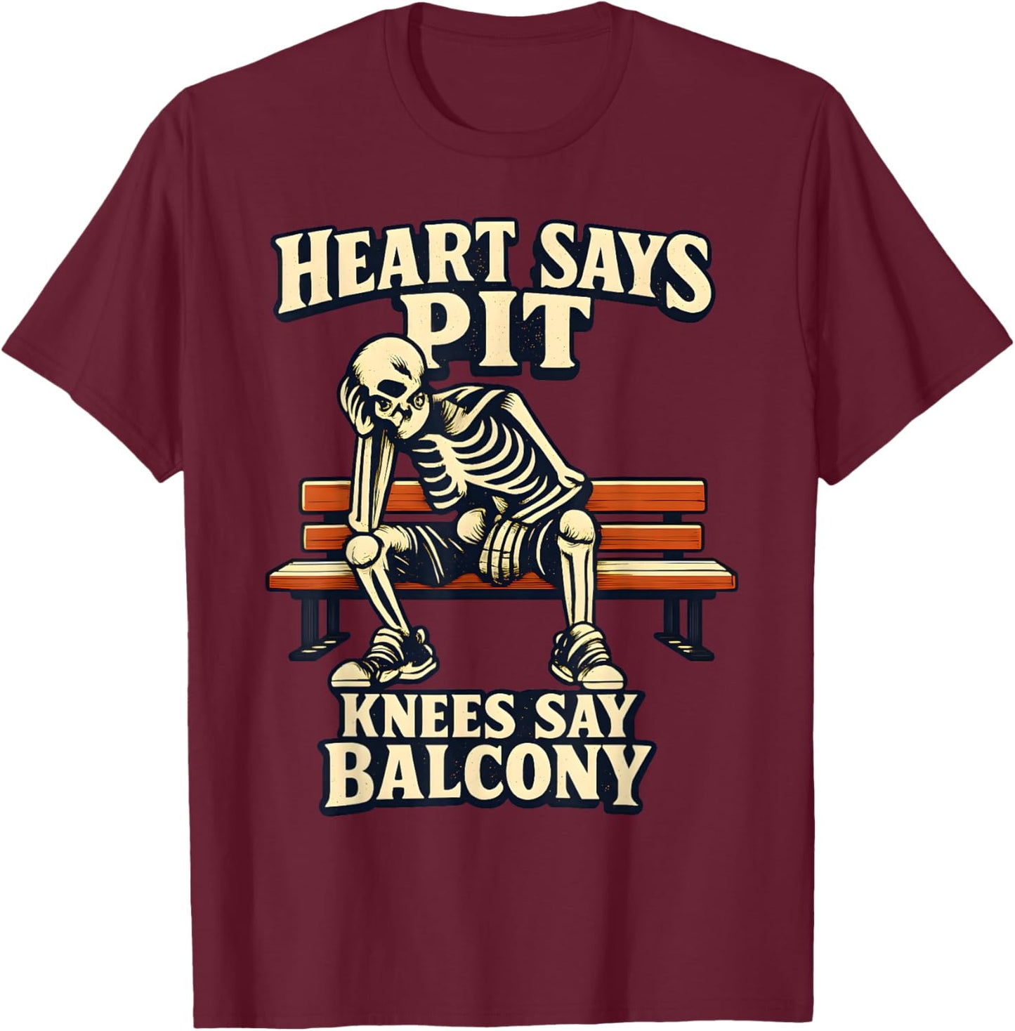 Heart Says Pit Knees Say Balcony Funny Concert Quote T-Shirt - T-Shirt | Maroon