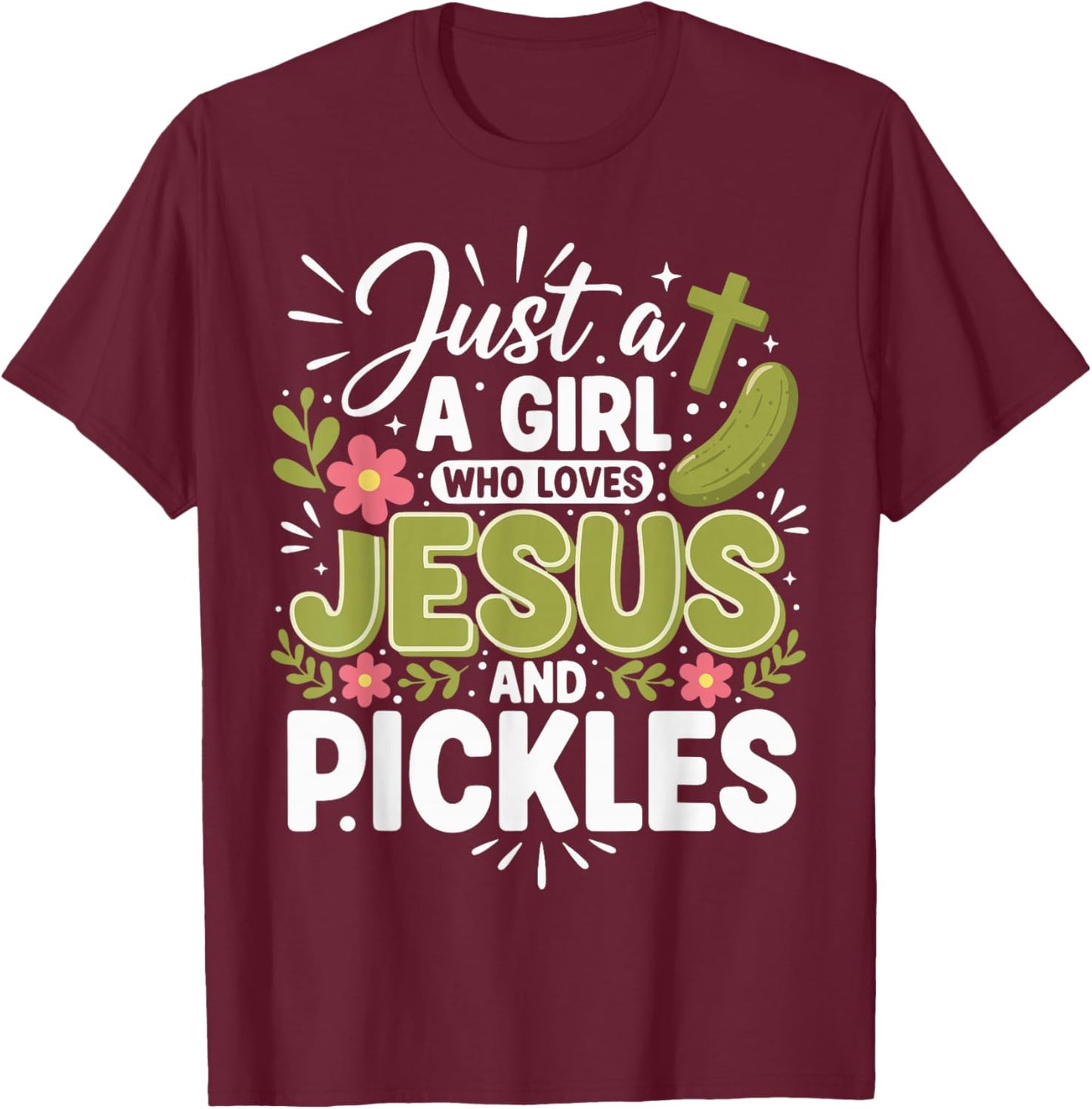 Just A Girl Who Loves Jesus and Pickles T-Shirt - T-Shirt | Maroon
