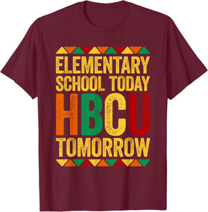 Elementary School Today HBCU Tomorrow Shirt Black History T-Shirt - T-Shirt | Maroon