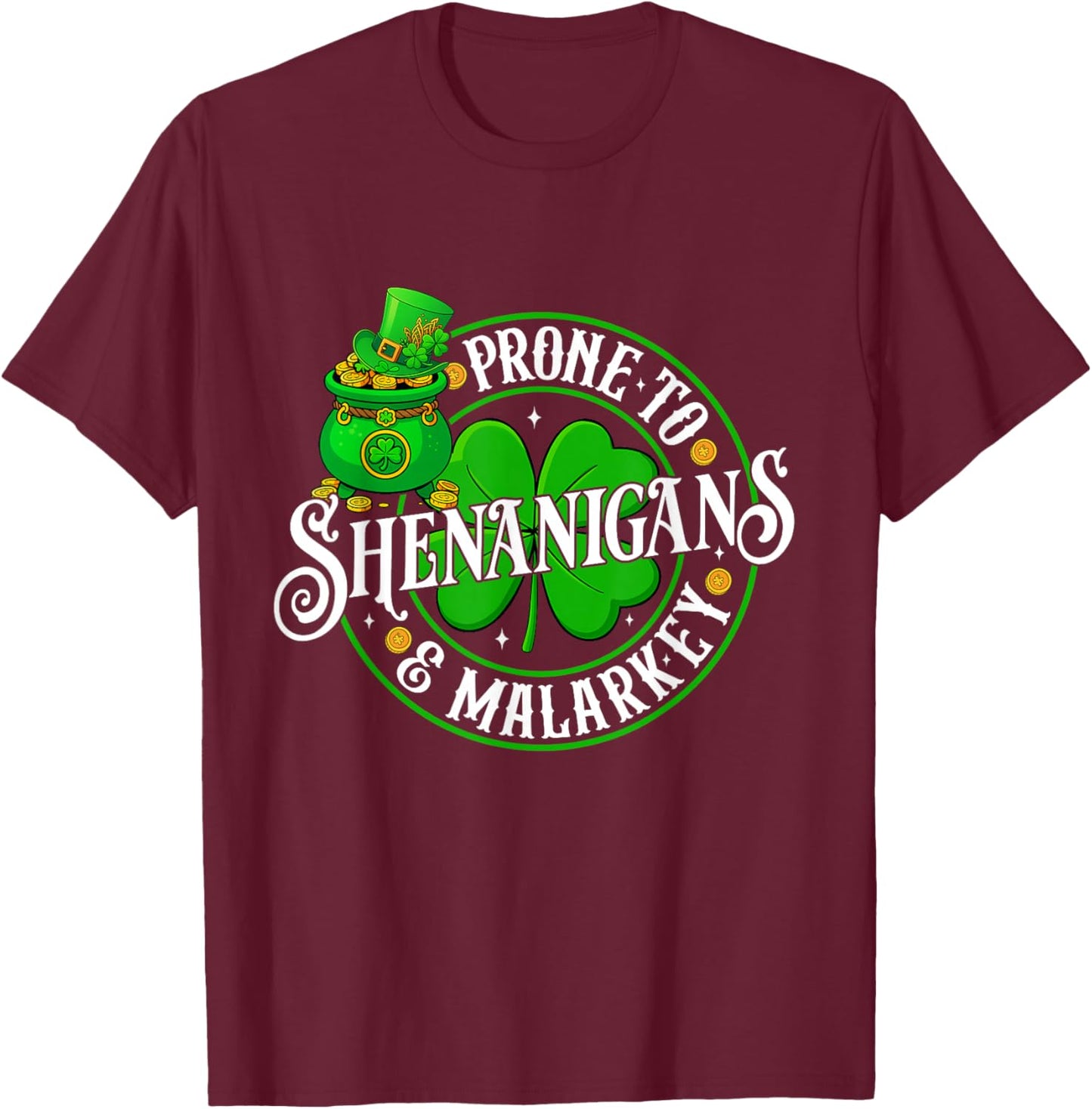 Prone to Shenanigans and Malarkey Funny St Patricks Day T-Shirt - T-Shirt | Maroon