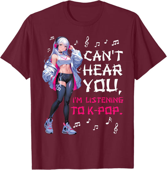 Can't Hear You I'm Listening to K-pop Lover Cute Anime Girl T-Shirt - T-Shirt | Maroon