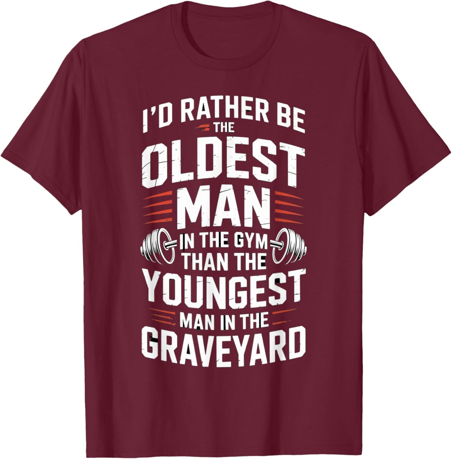 Oldest Man in The Gym Quote Fitness Motivation Workout T-Shirt - T-Shirt | Maroon