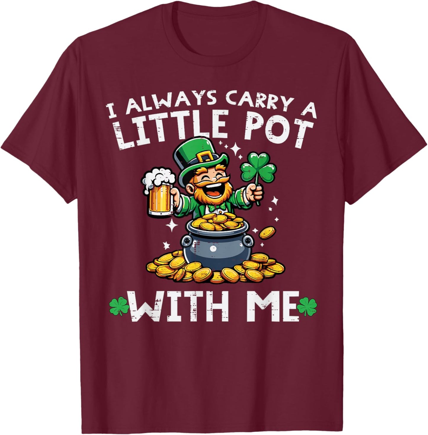 St Patricks Day I Always Carry Little Pot Saint Pattys Men T-Shirt - T-Shirt | Maroon