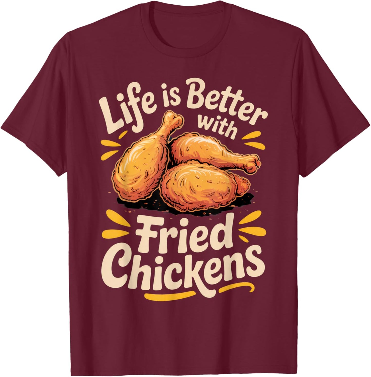 Life is Better with Fried Chickens for Foodies and Chicken T-Shirt - T-Shirt | Maroon