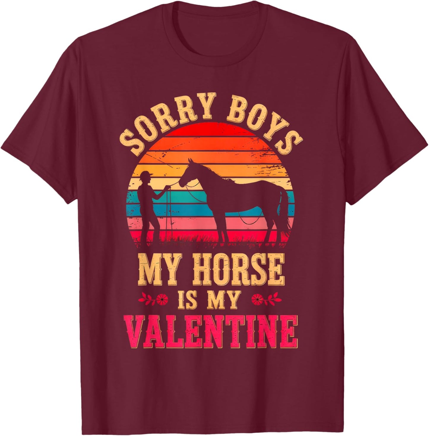 Sorry Boys My Horse is My Valentine T-Shirt - T-Shirt | Maroon