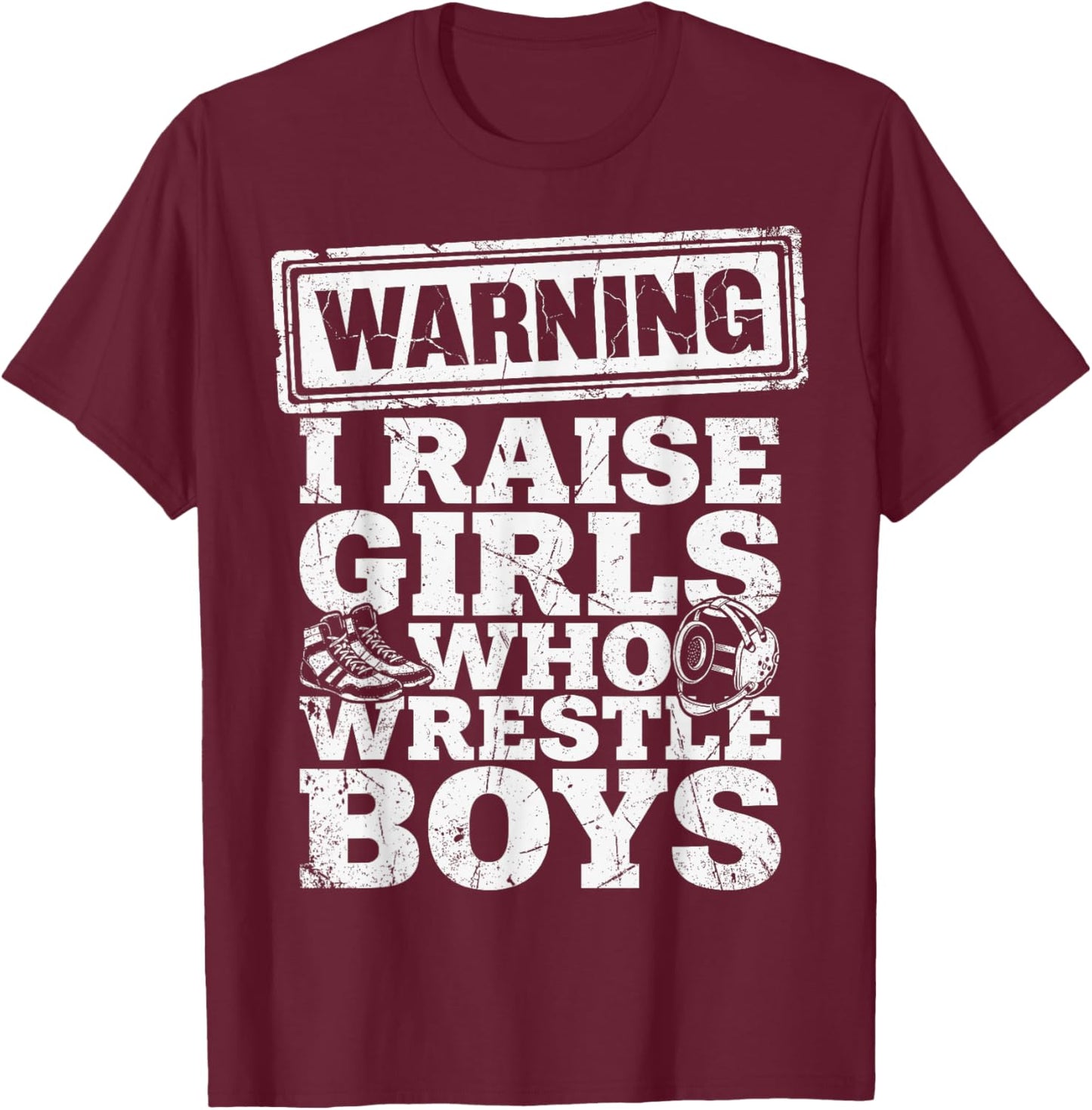 Warning I Raise Girls Who Wrestle Boys Funny Wrestling T-Shirt - T-Shirt | Maroon