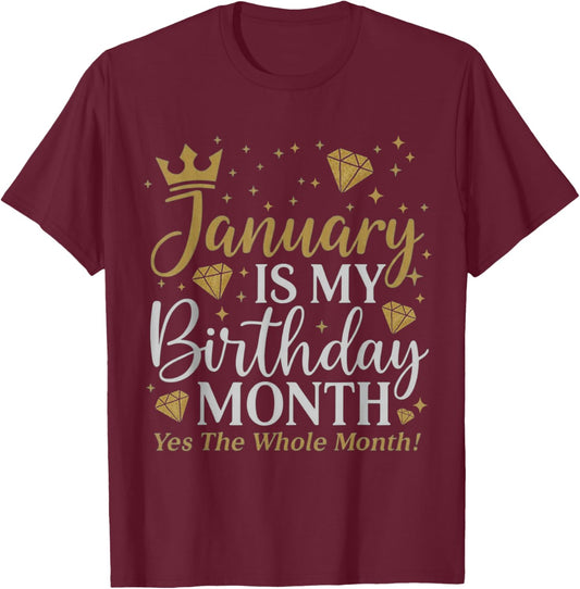 Funny January is My Birthday Yes The Whole Month Birthday T-Shirt - T-Shirt | Maroon