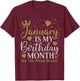 Funny January is My Birthday Yes The Whole Month Birthday T-Shirt - T-Shirt | Maroon