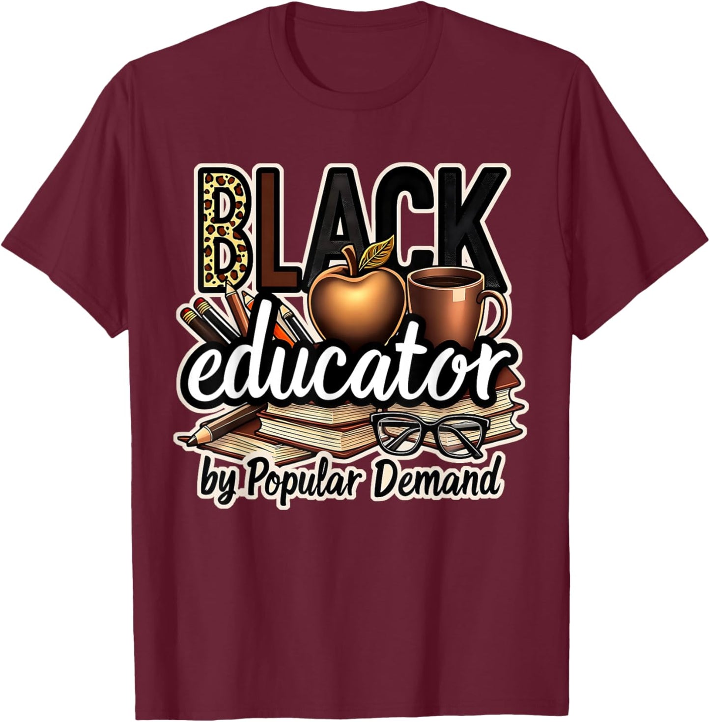 Black Educator by Popular Demand African American Teacher T-Shirt - T-Shirt | Maroon