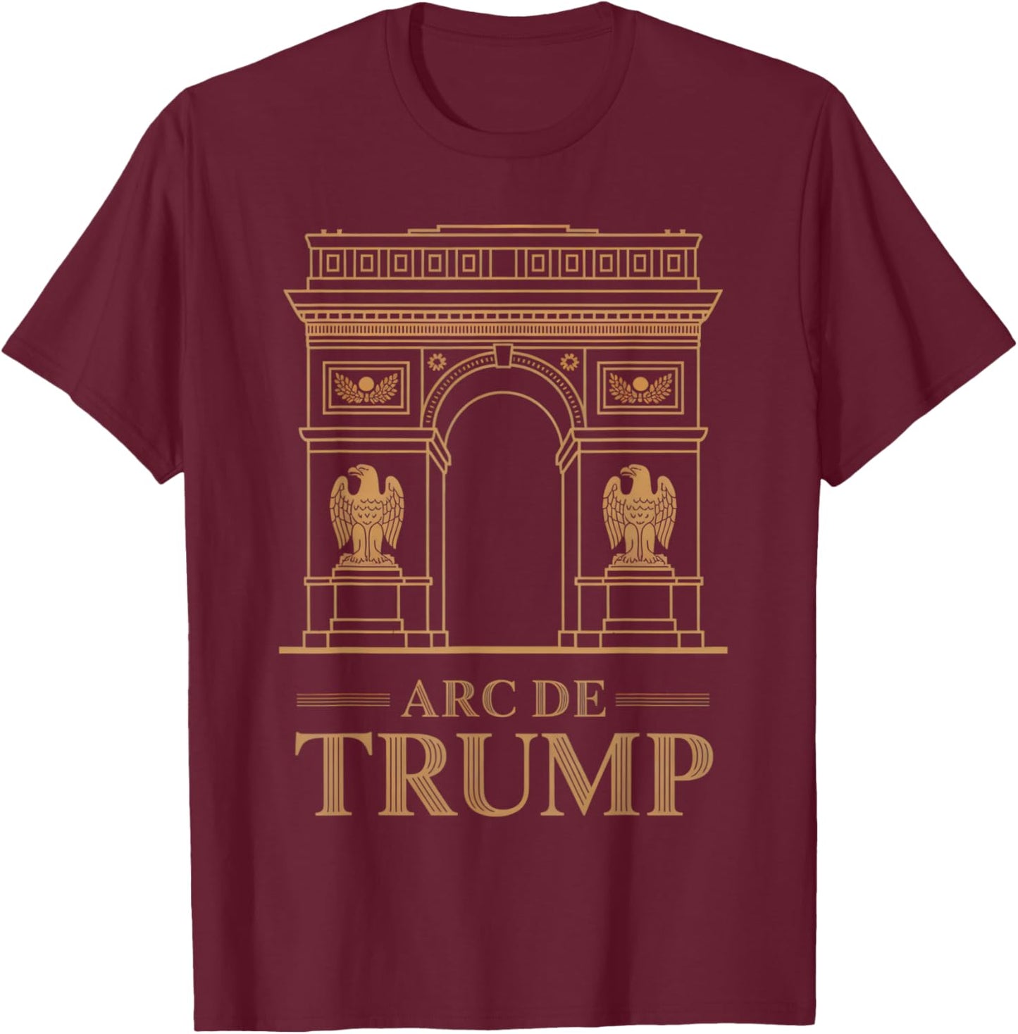 Arc de Trump Funny Political Parody Supporter Republican T-Shirt - T-Shirt | Maroon