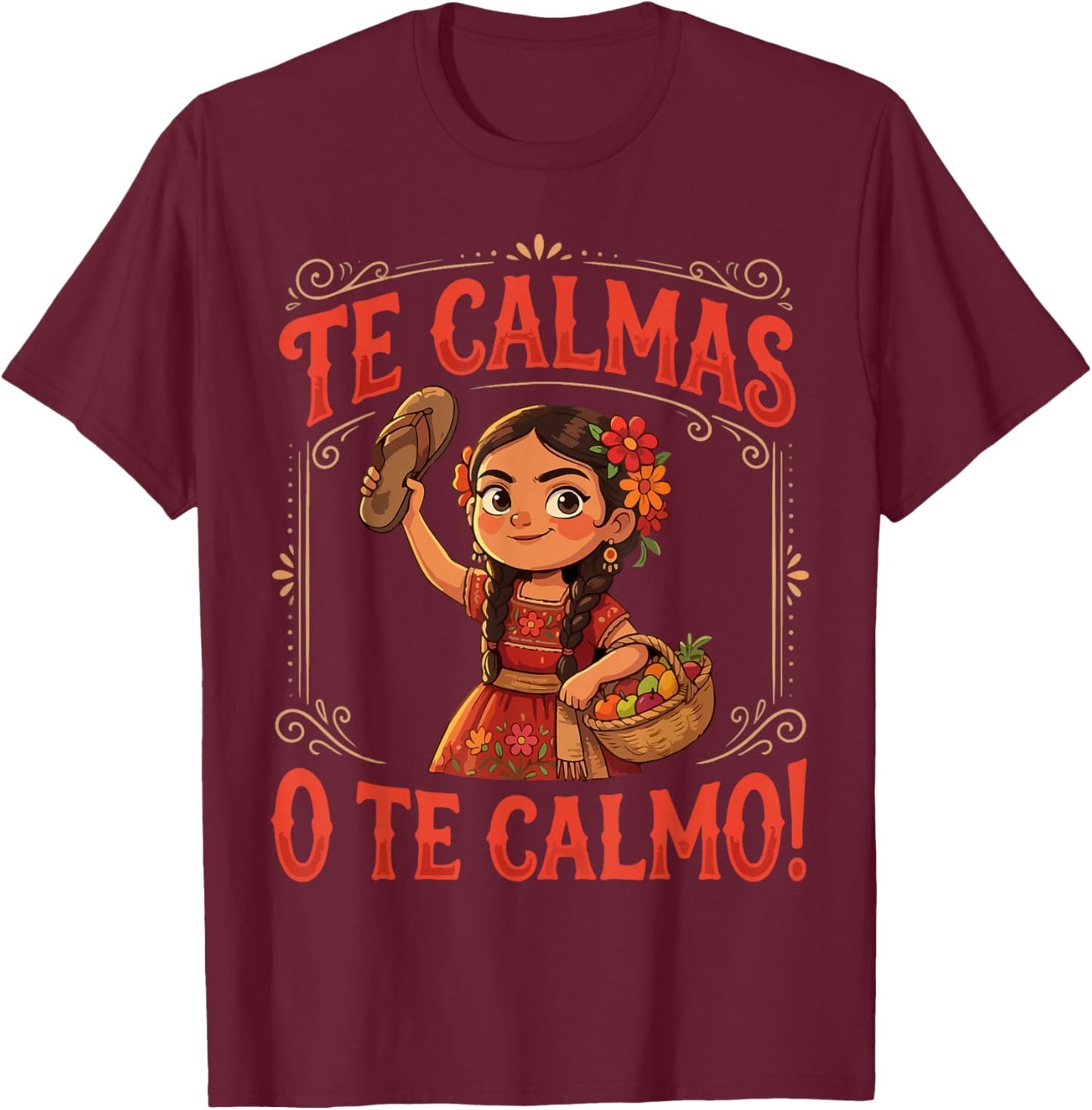 Te Calmas O Te Calmo Mexican Spanish Mom Latina Grandma T-Shirt - T-Shirt | Maroon